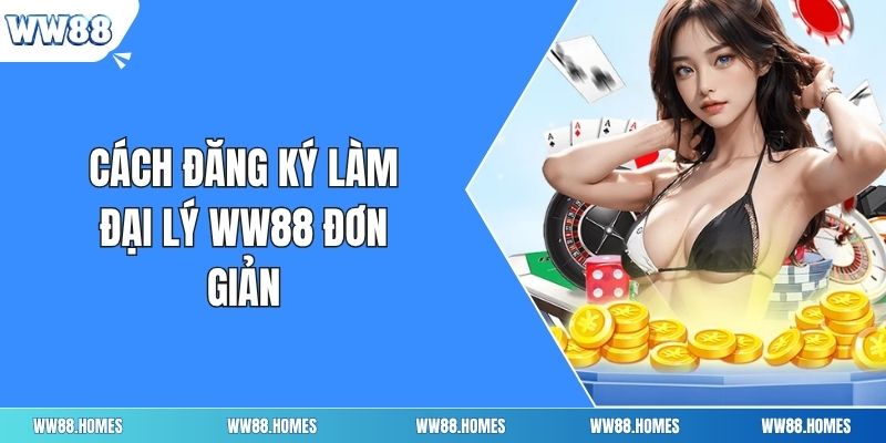 Cách đăng ký làm đại lý ww88 đơn giản