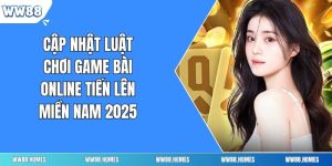 Cập Nhật Luật Chơi Game Bài Online Tiến Lên Miền Nam 2025