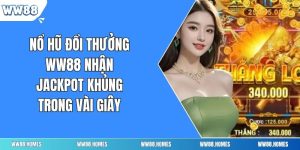 Nổ Hũ Đổi Thưởng WW88 Nhận Jackpot Khủng Trong Vài Giây