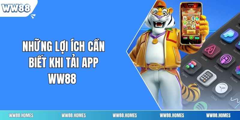 Những lợi ích cần biết khi tải app ww88